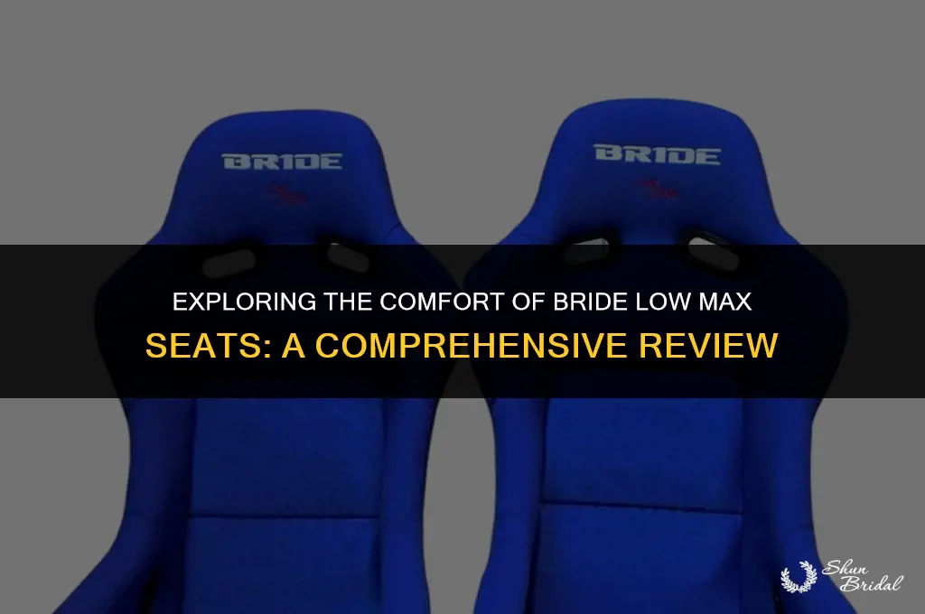 are bride low max seats comfortable