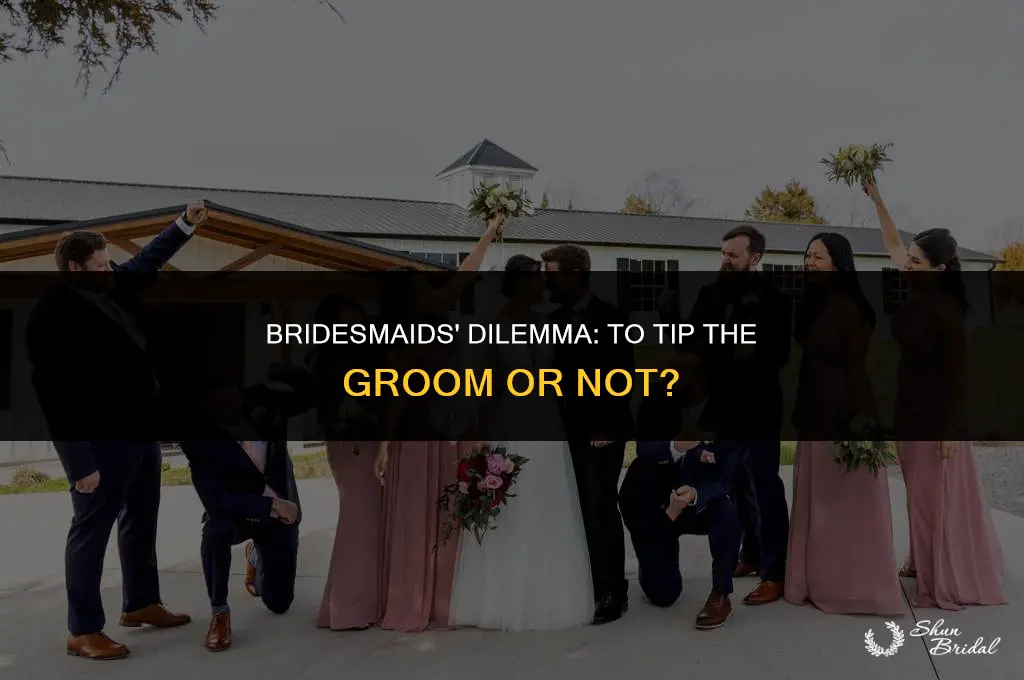 are bridesmaids supposed to tip the groom