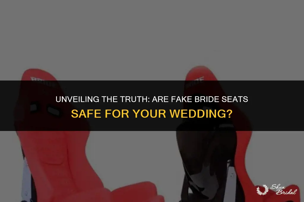 are fake bride seats safe
