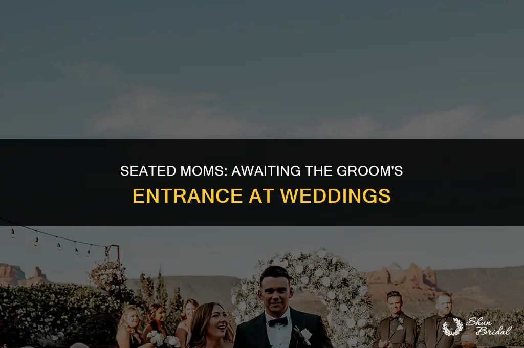 are moms seated before the groom comes out