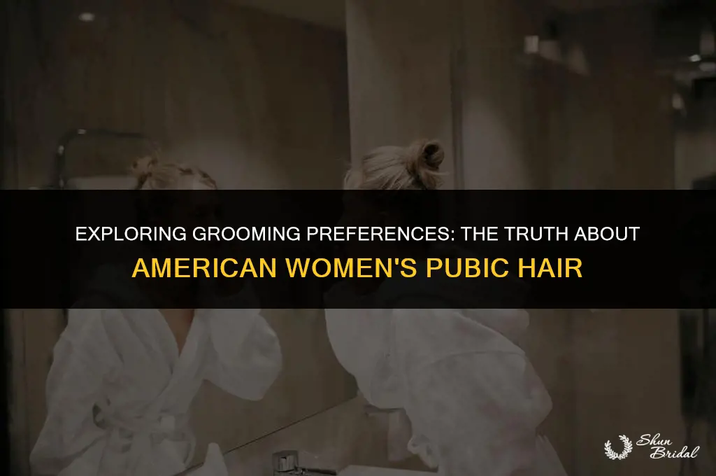 are most american women shaved or groomed or bush