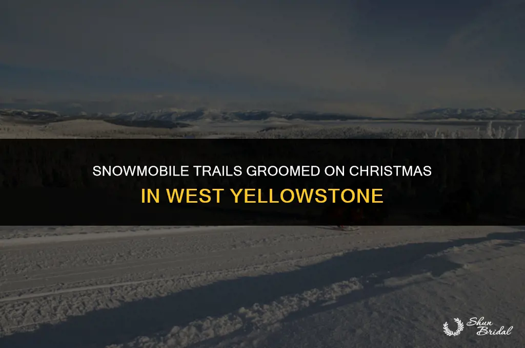 are snomobile trails groomed on chistmas west yellowstone