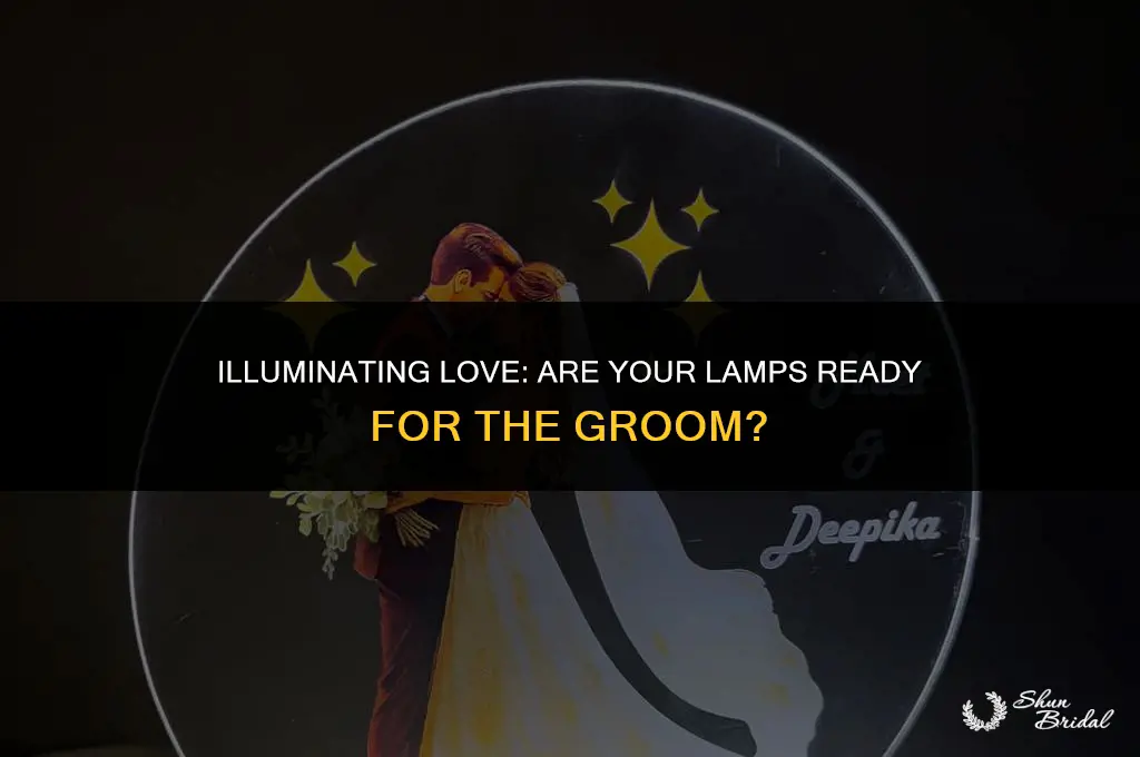 are your lamps filled and ready for the groom