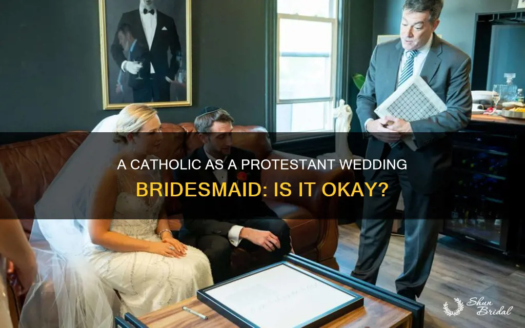 can a catholic be a bridesmaid in a protestant wedding