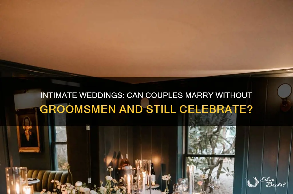 can a couple get married without groomsmen and