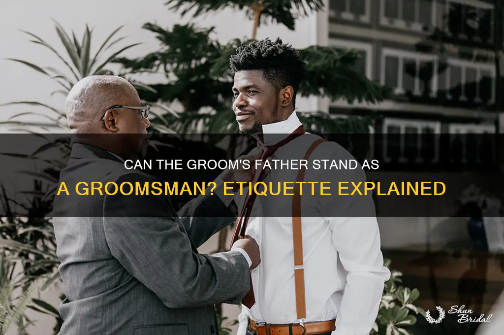 can a father of a groom be a groomsmen