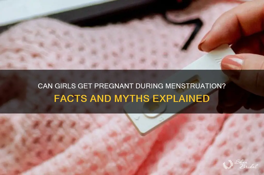 can a girl get pregnant during her menstrual flow
