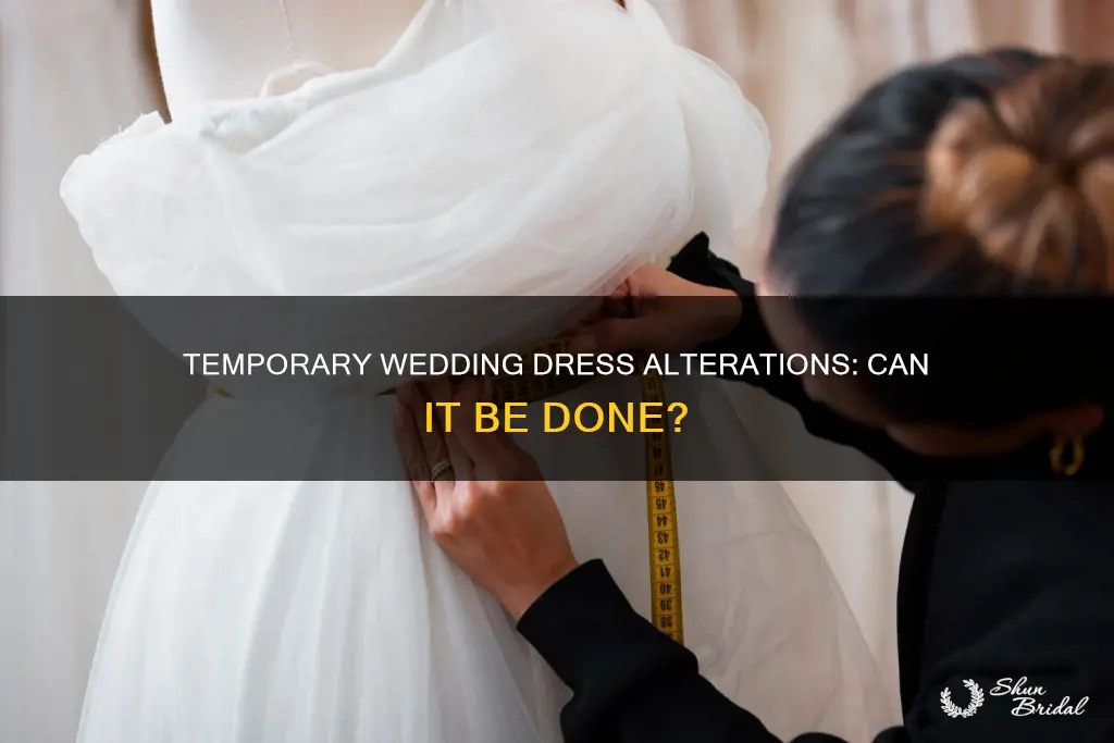 can a wedding dress be temporarily altered