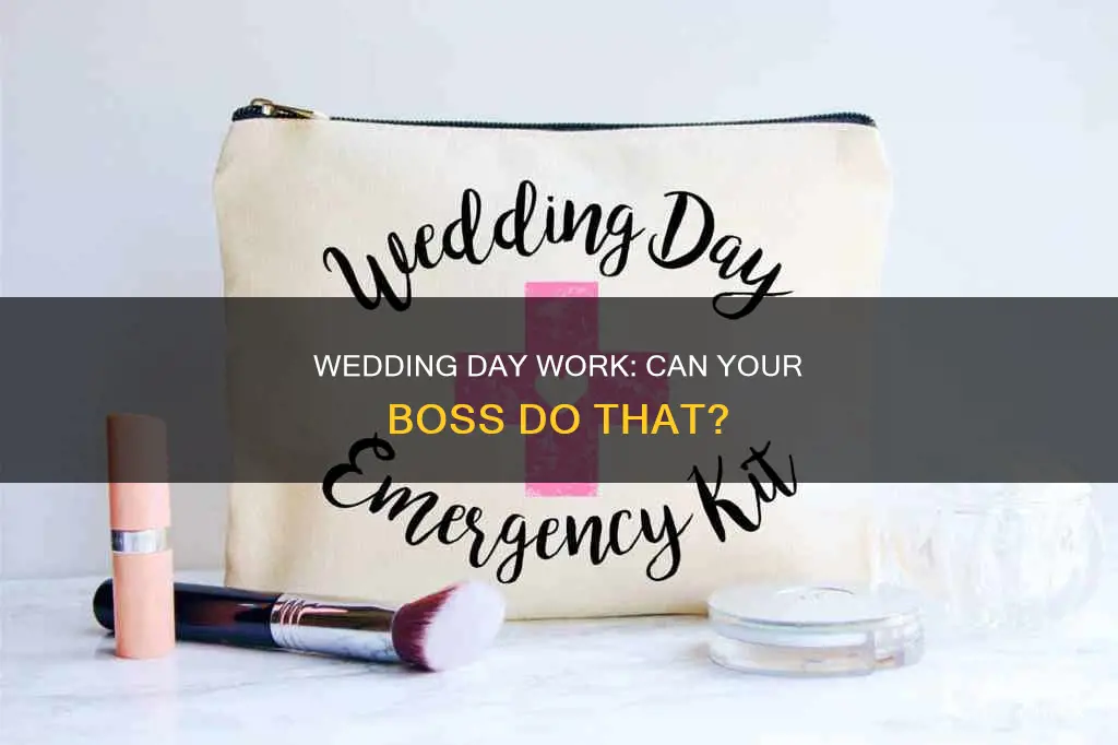 can a work make you work on your wedding day