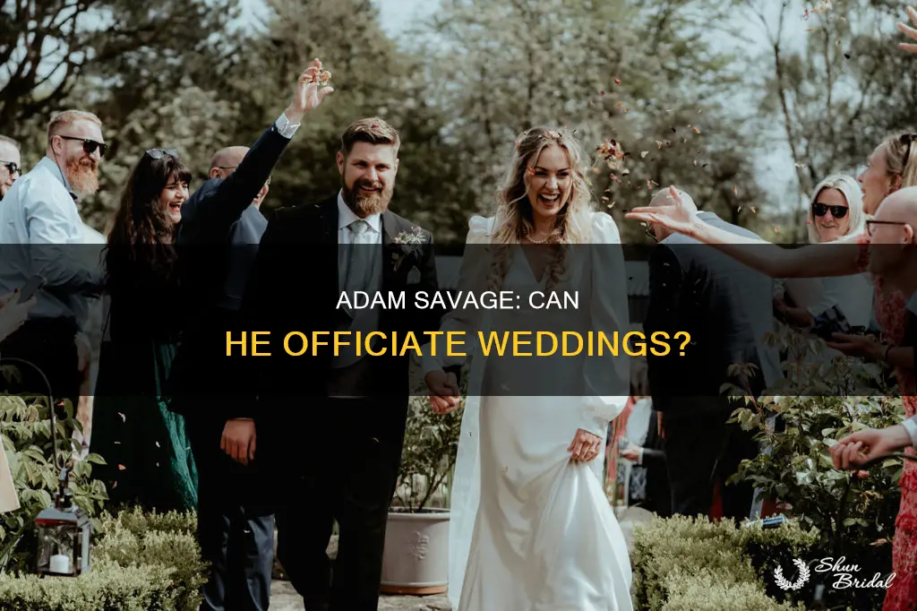 can adam savage perform a wedding ceremony