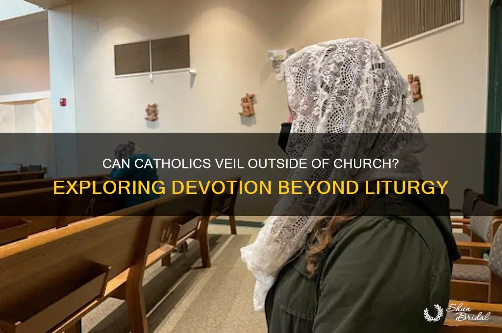 can catholics veil outside of church