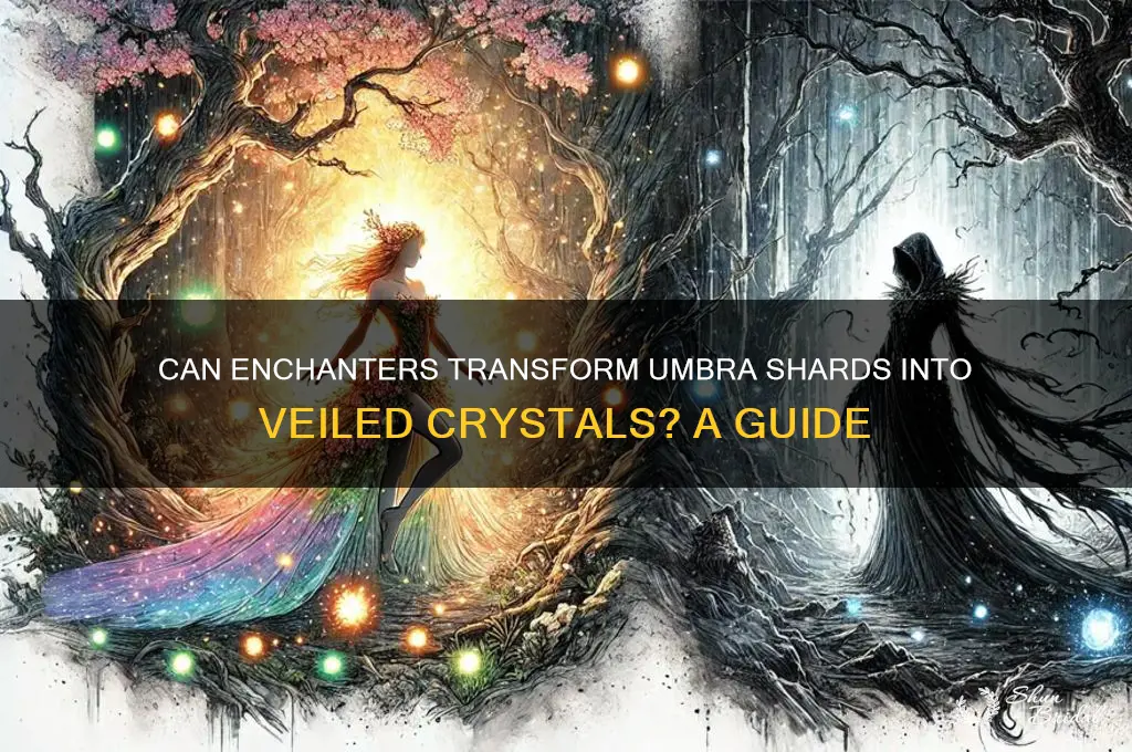 can enchanter change umbra shard to veiled crystal
