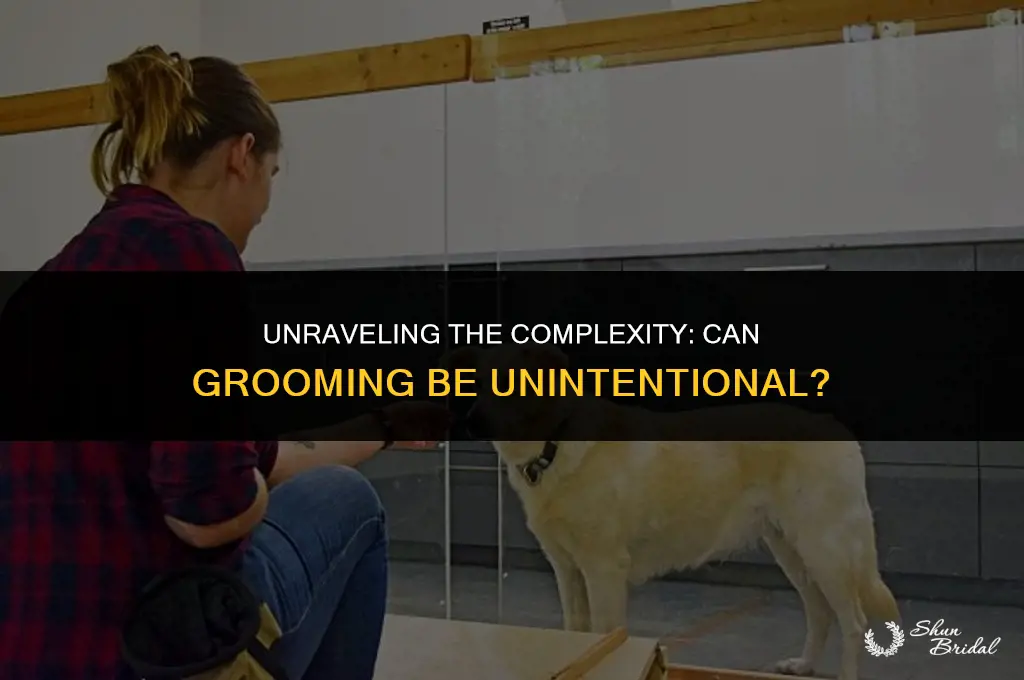 can grooming be unintentional