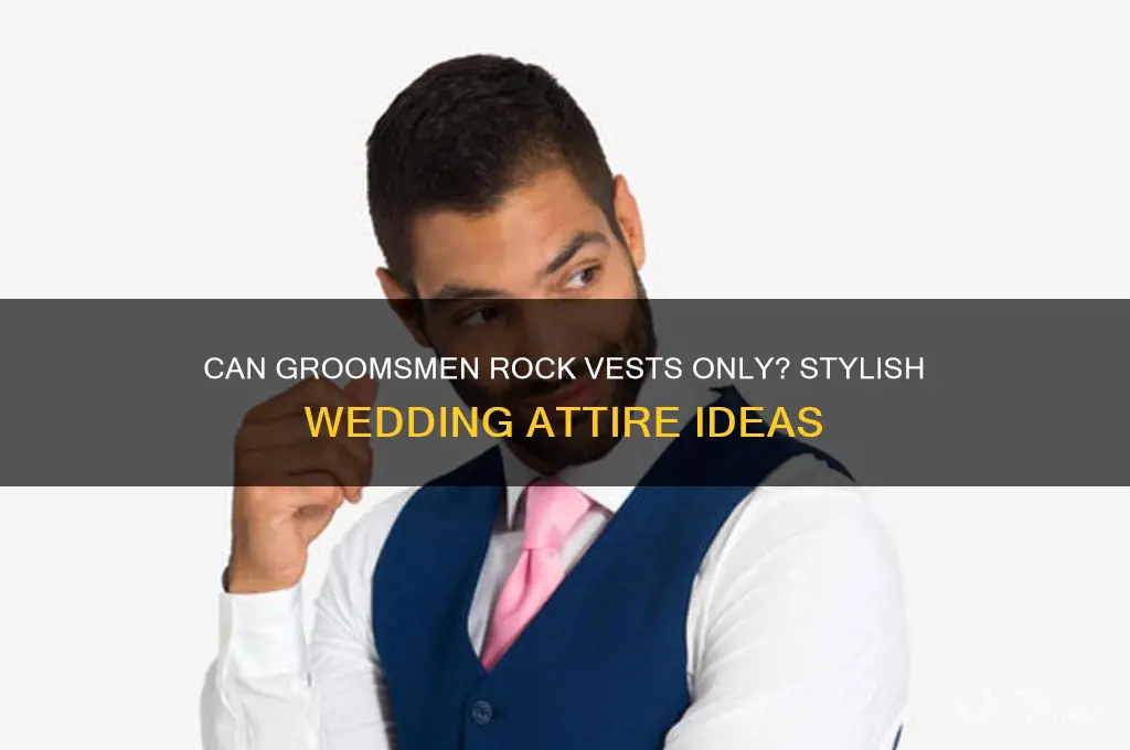 can groomsmen just wear vests