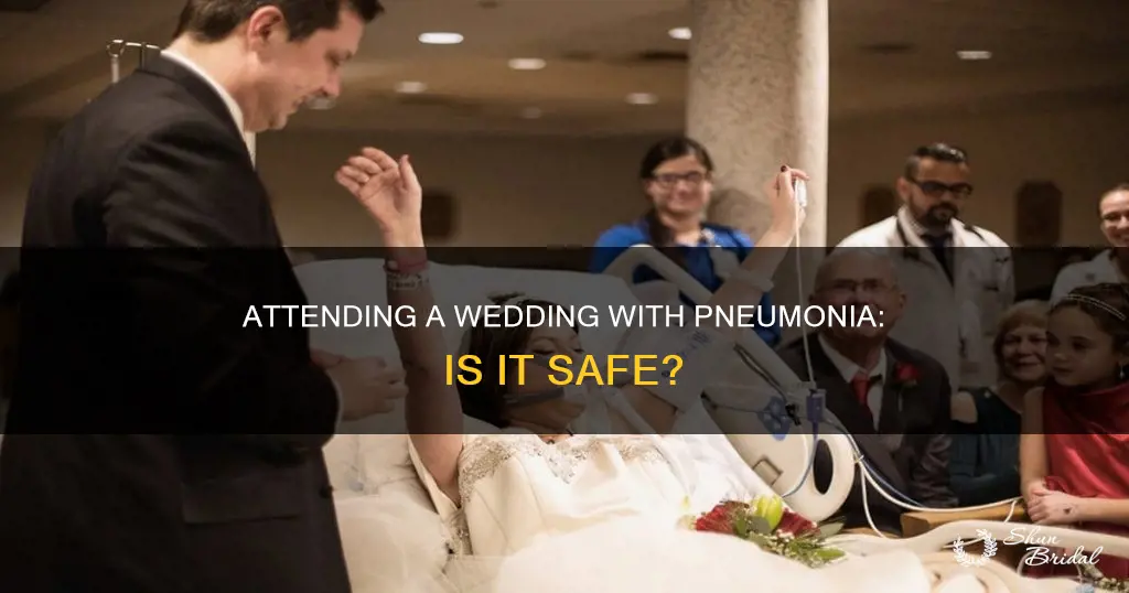 can I attend a wedding with pneumonia