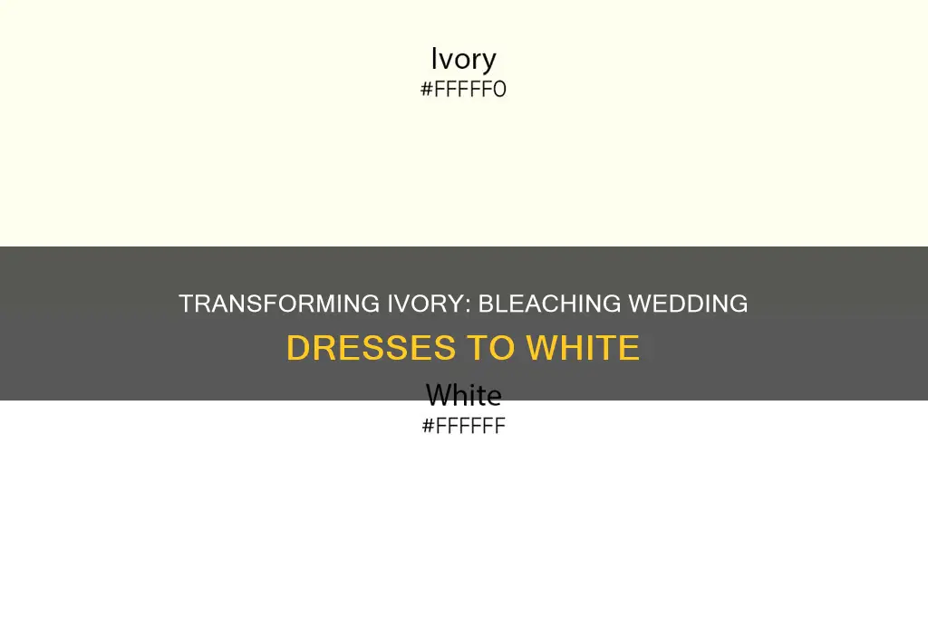 can I bleach ivory wedding dress to white