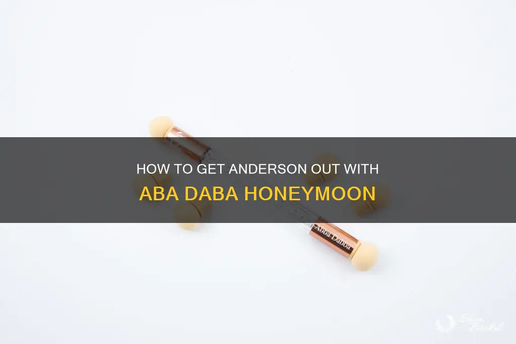 can I do aba daba honeymoon and get anderson out