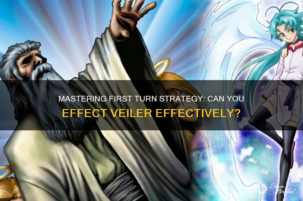 can i effect veiler first turn