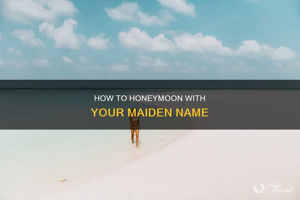 can I go on honeymoon with my maiden name
