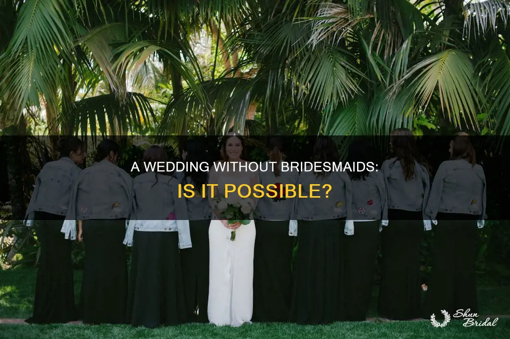 can I have a wedding without bridesmaids