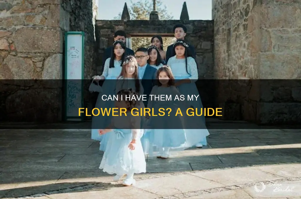 can i have them as my flower girls