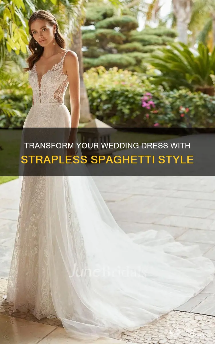 can I make my wedding dress strapless spaghetti