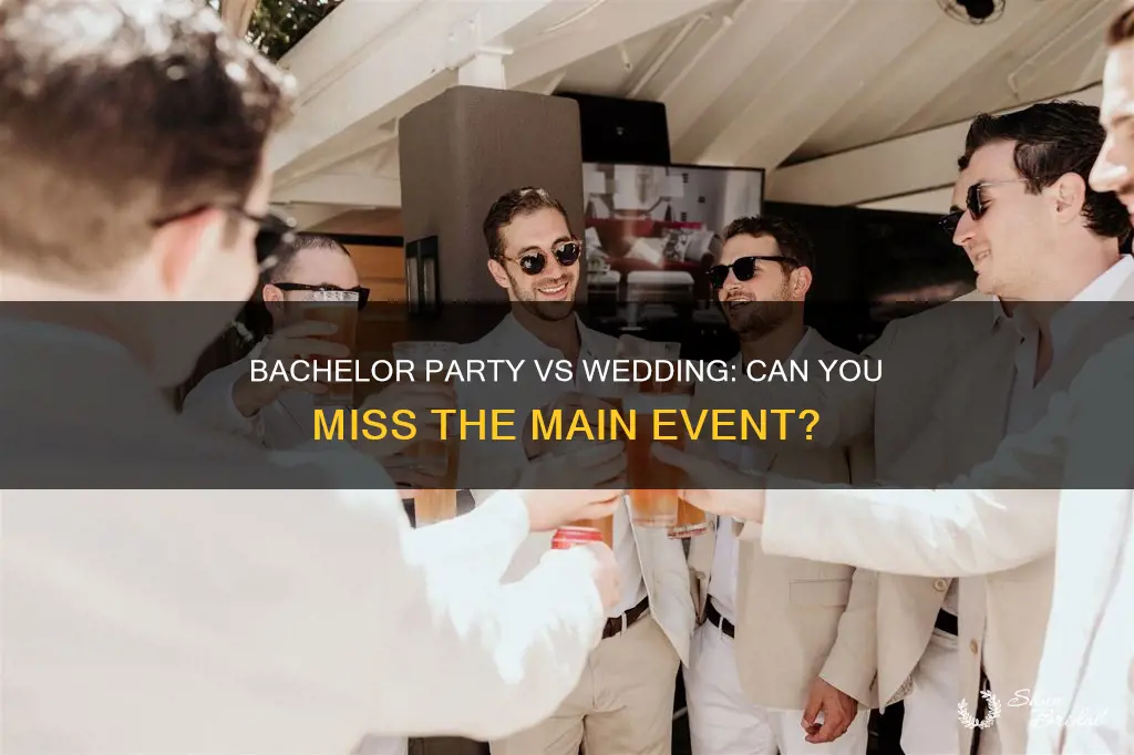 can I miss wedding if I go to bachelor party