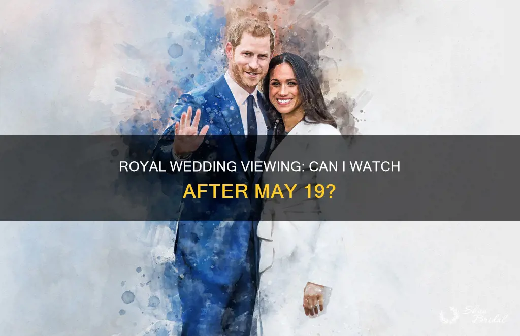 can I see the royal wedding after may 19