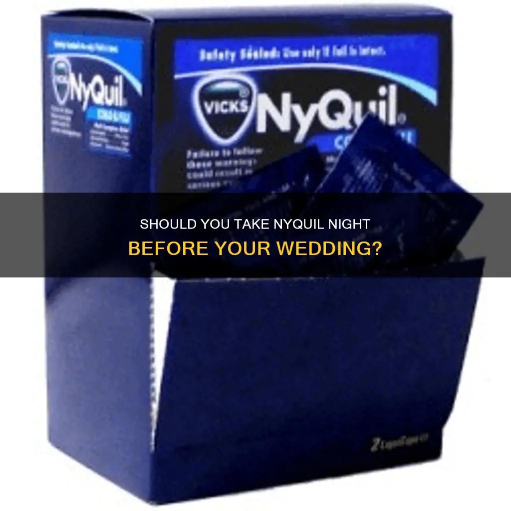 can I take nyquil night before wedding