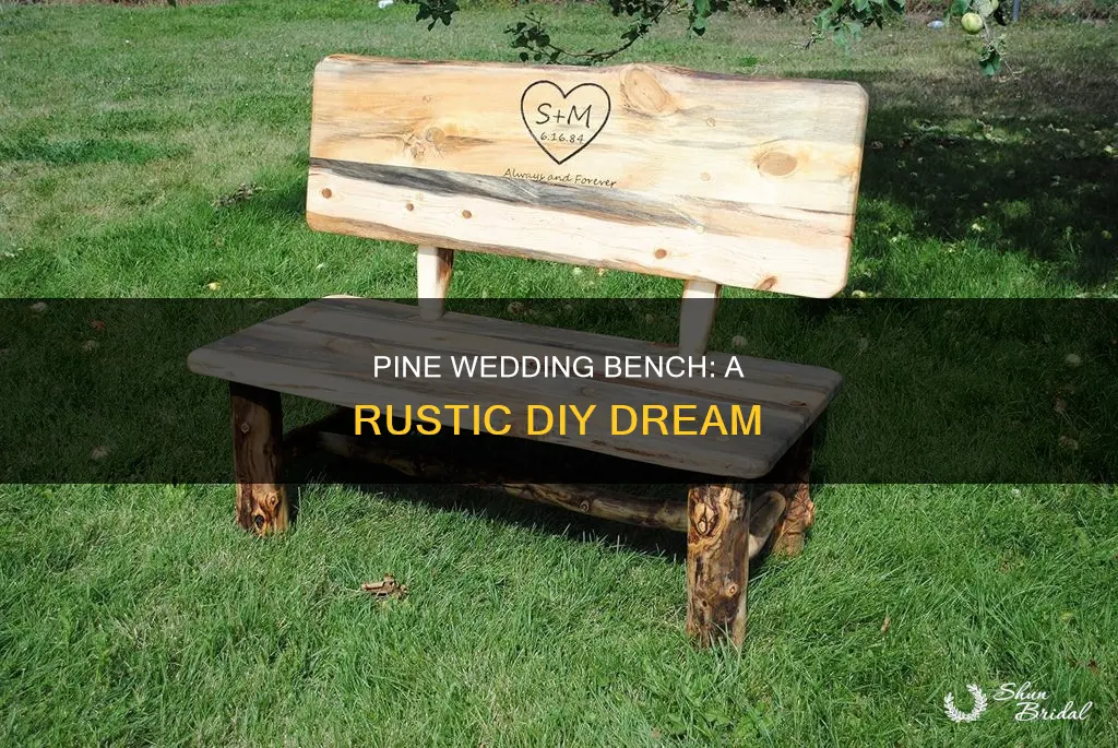 can I use pine to make a wedding bench