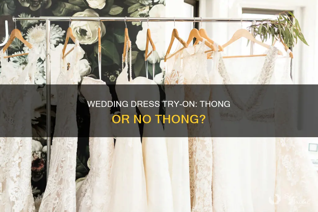 can I wear a thong to try on wedding dresses