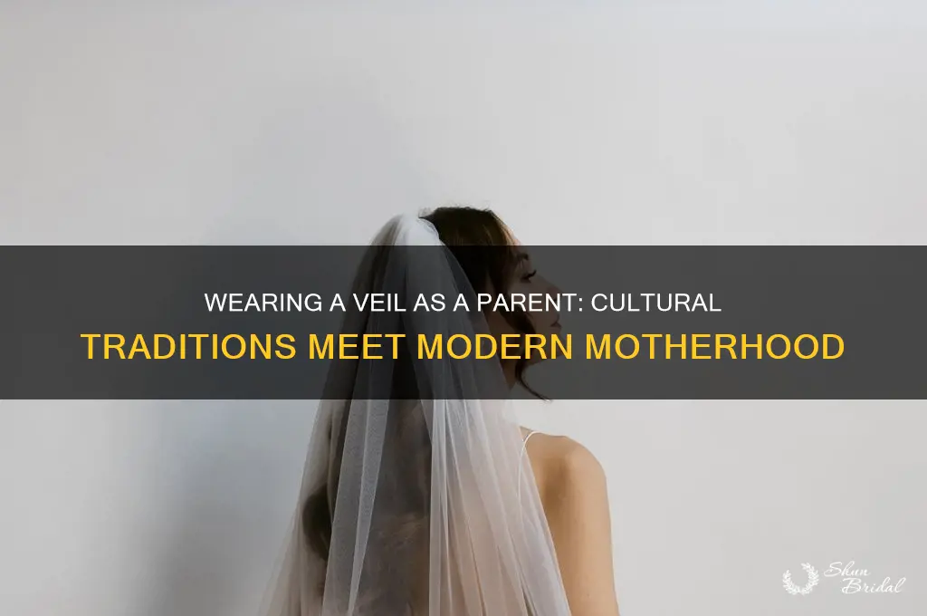 can i wear a veil if i have a child