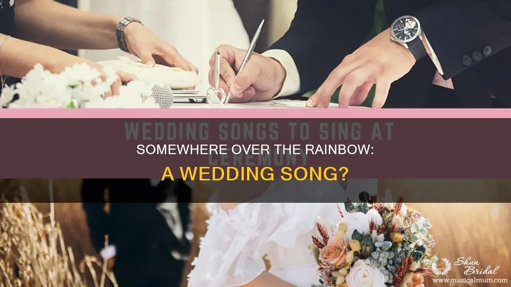 can somewhere over the rainbow be a wedding song