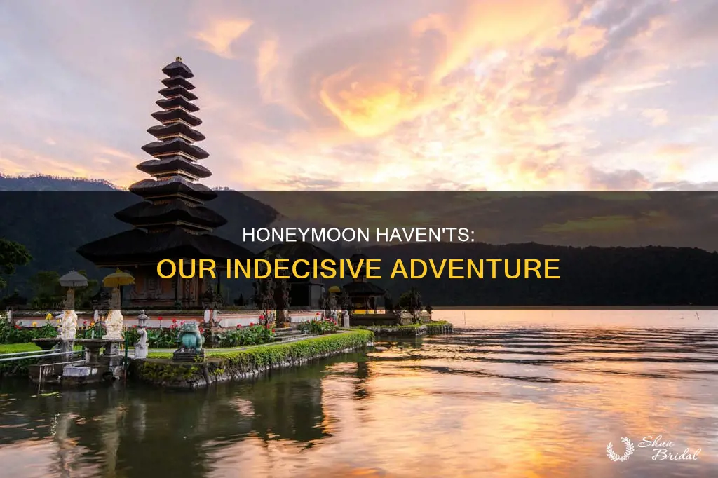 can t decide on honeymoon
