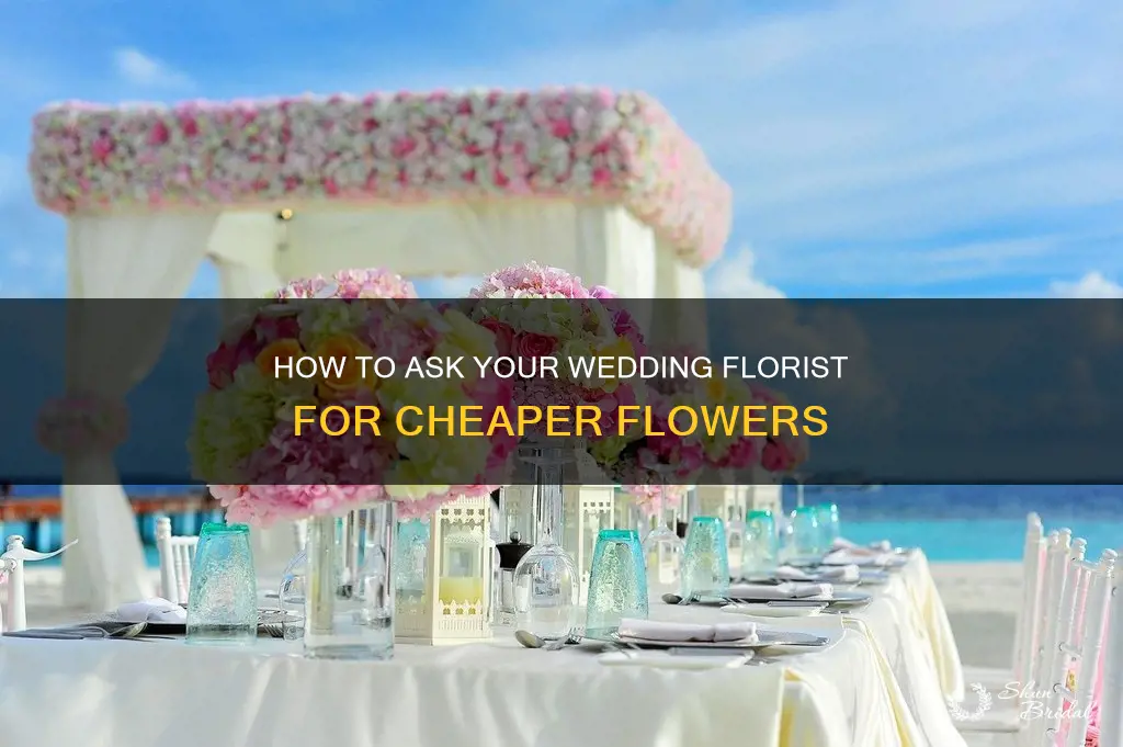 can you ask wedding florist for cheaper flowers