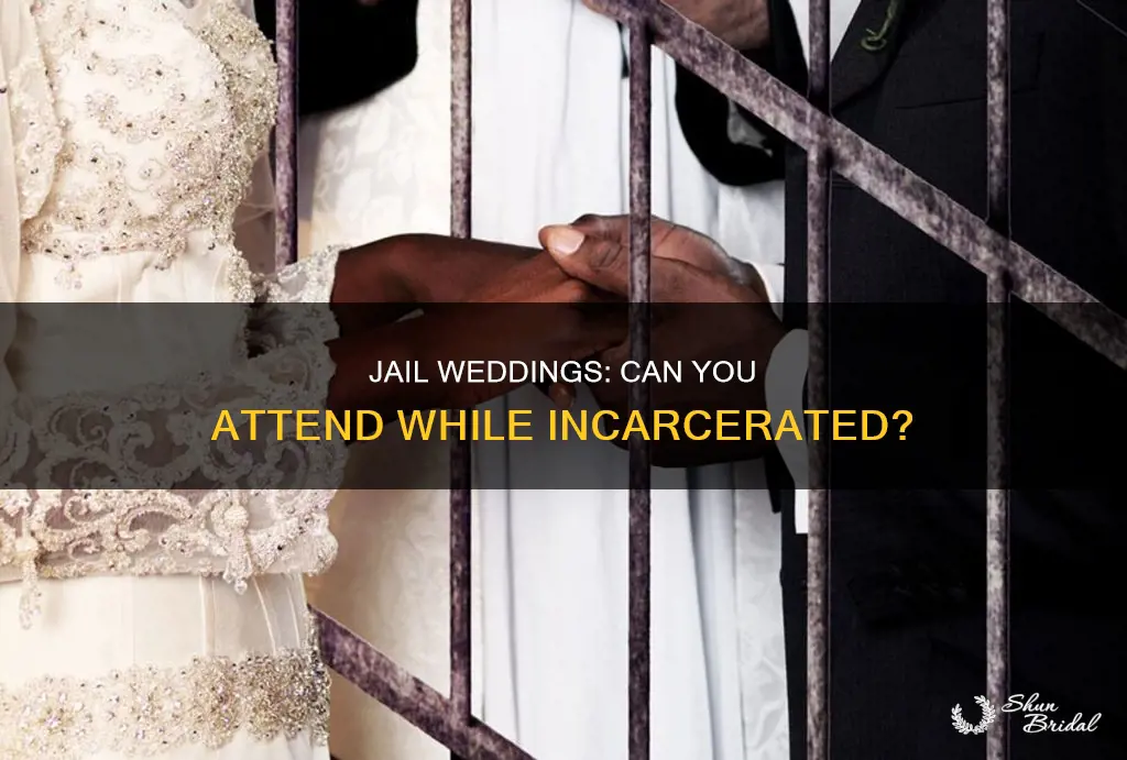 can you attend a wedding from jail