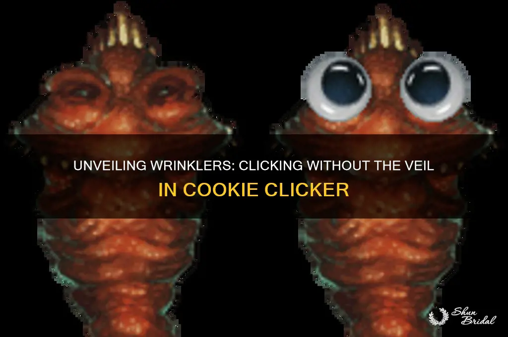 can you click wrinklers without the veil