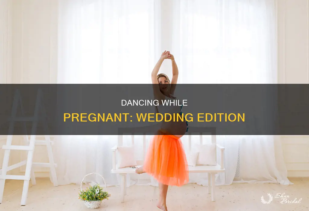 can you dance at a wedding when pregnant