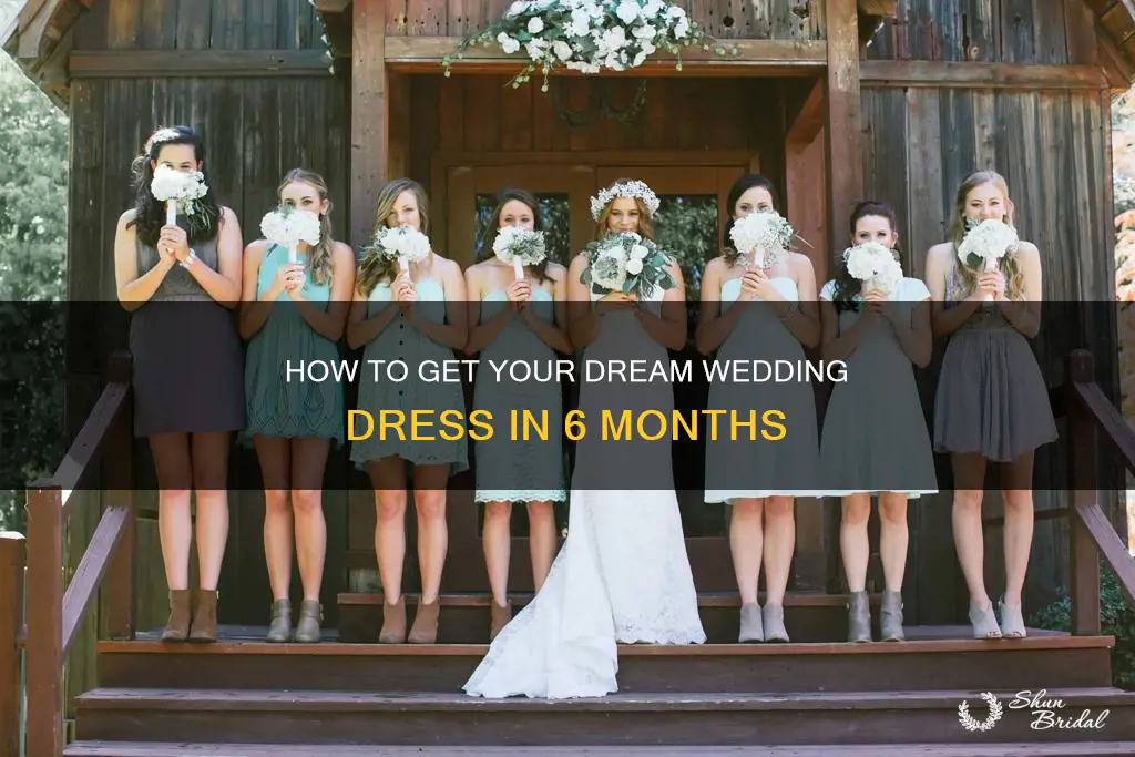 can you get a wedding dress in 6 months
