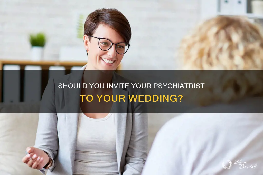 can you invite your psychiatrist to wedding