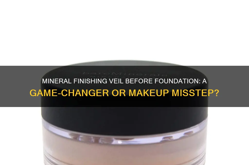 can you put mineral finishing veil before foundation