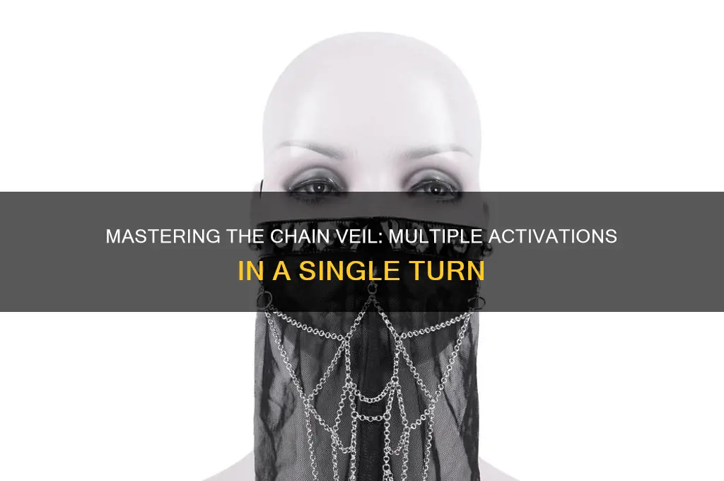 can you use chain veil multiple times a turn