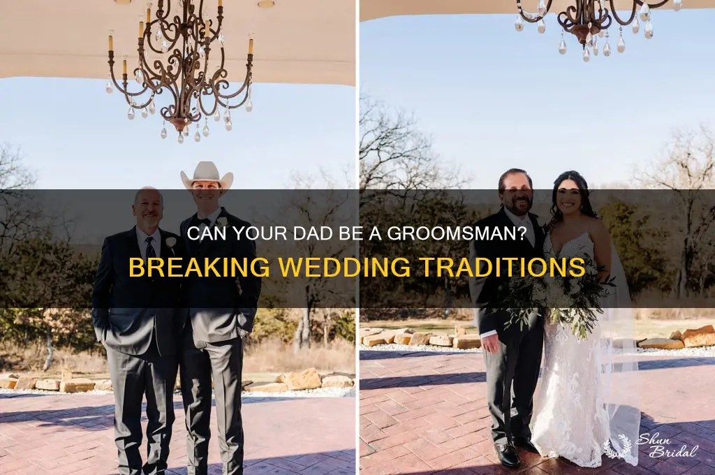 can your dad be your groomsmen