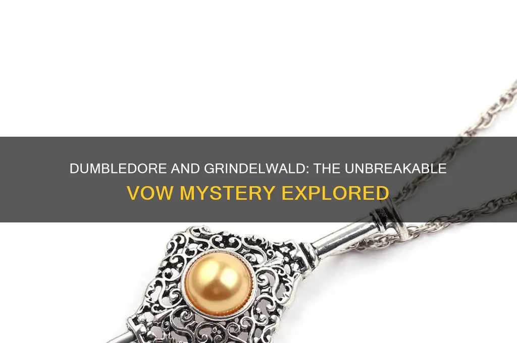did dumbledore and grindelwald have an unbreakable vow