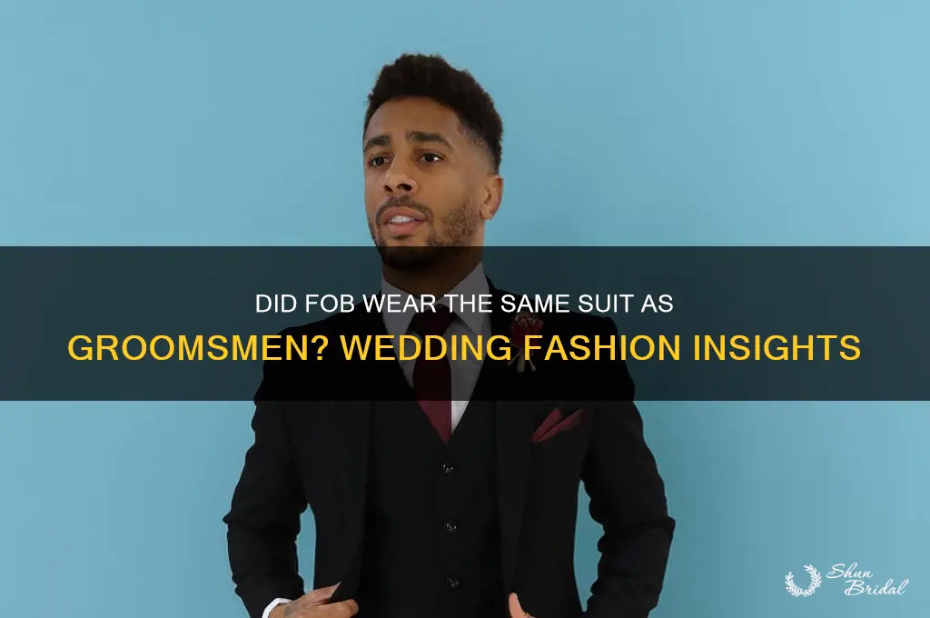 did fob wear same suit as groomsmen