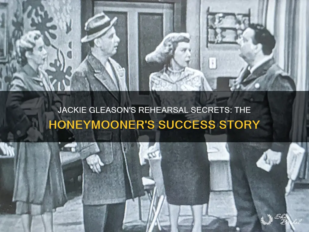 did jackie gleason rehearse for the honeymooners