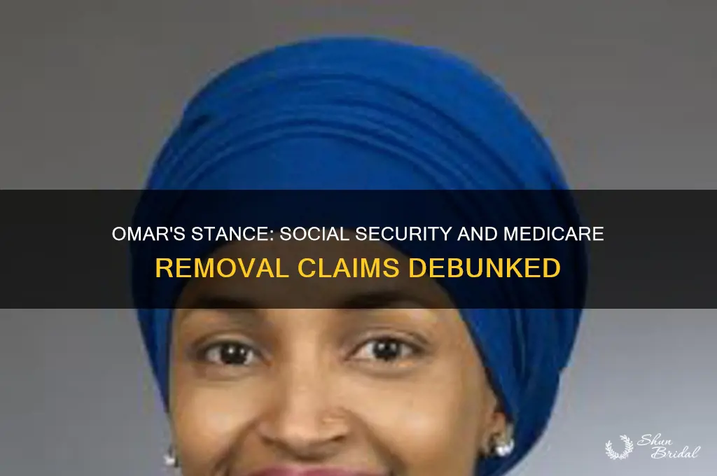 did omar vow to remove social security and medicare