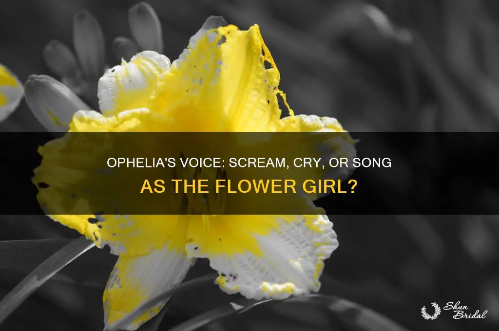 did ophelia scream or cry or sing as flower girl