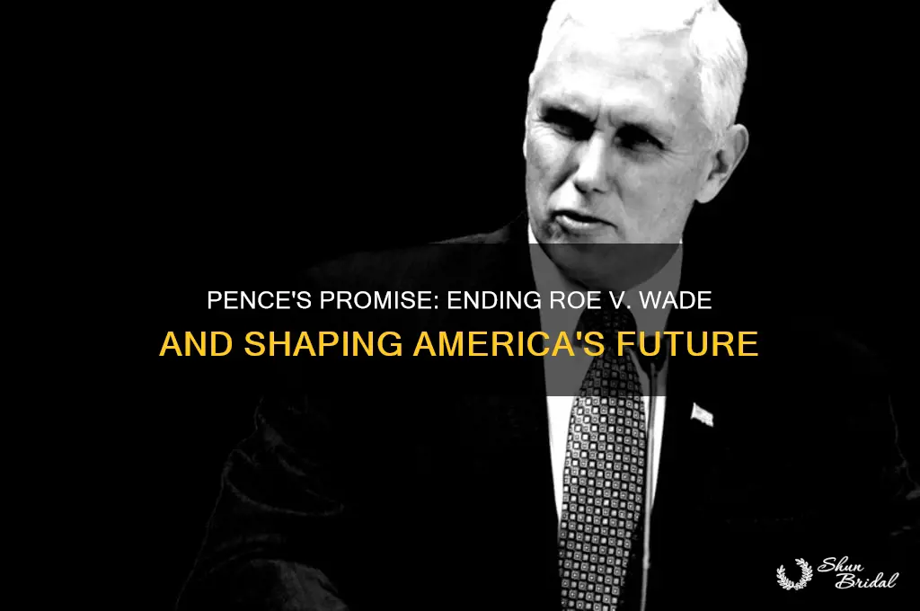 did pence vow that roe vs wade will be ended