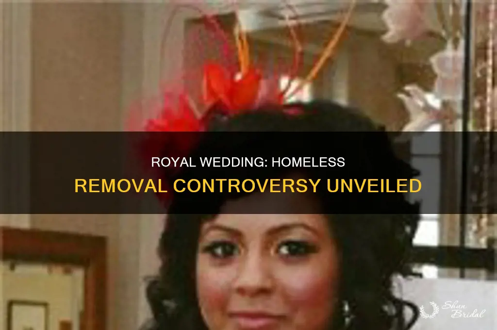 did the royals clear out the homeless for the wedding
